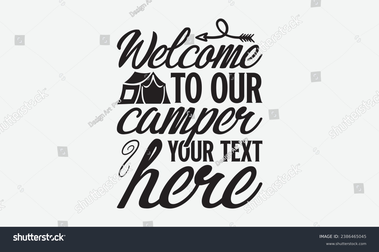 SVG of Welcome to our camper your text here -Camping T-Shirt Design, Vector Illustration With Hand Drawn Lettering, For Poster, Hoodie, Cutting Machine. svg