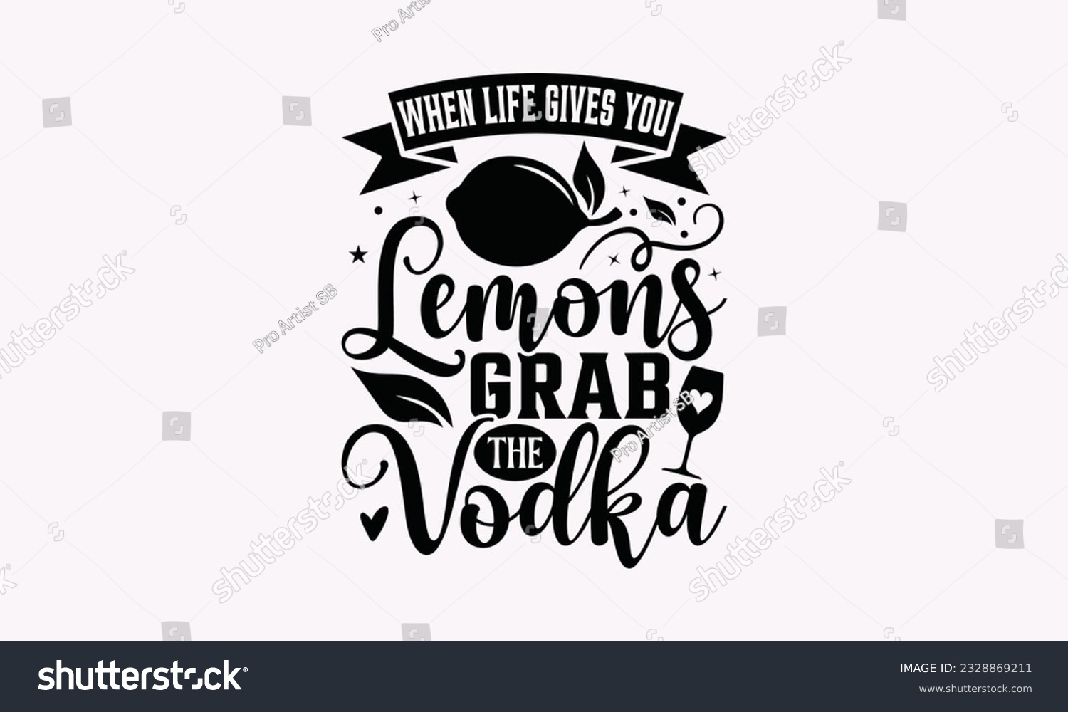 SVG of When Life Gives You Lemons Grab The Vodka - Alcohol SVG Design, Cheer Quotes, Hand drawn lettering phrase, Isolated on white background. svg