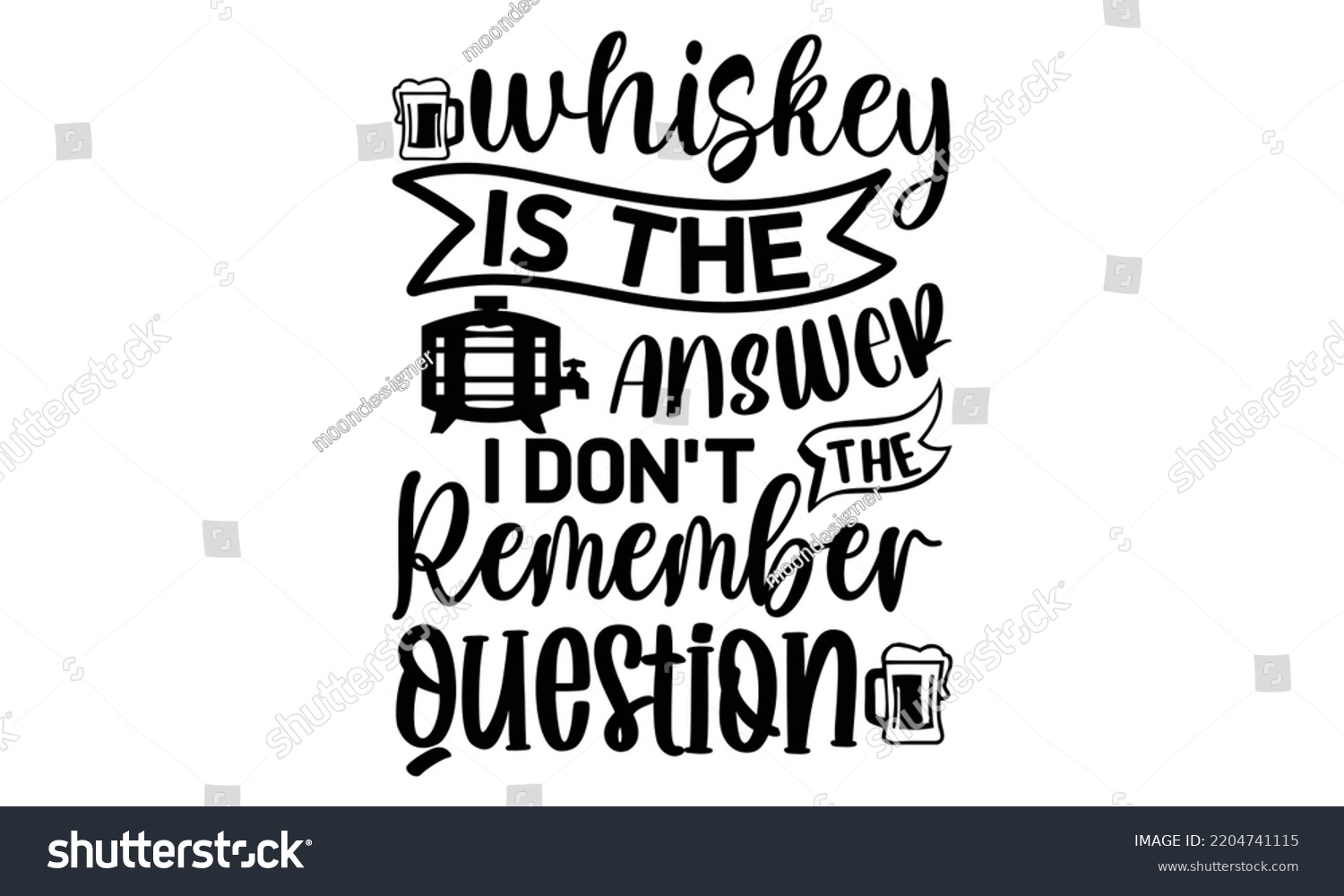 SVG of whiskey is the answer i don't remember the question - Alcohol svg t shirt design, Girl Beer Design, Prost, Pretzels and Beer, Calligraphy graphic design, SVG Files for Cutting Cricut and Silhouette, E svg