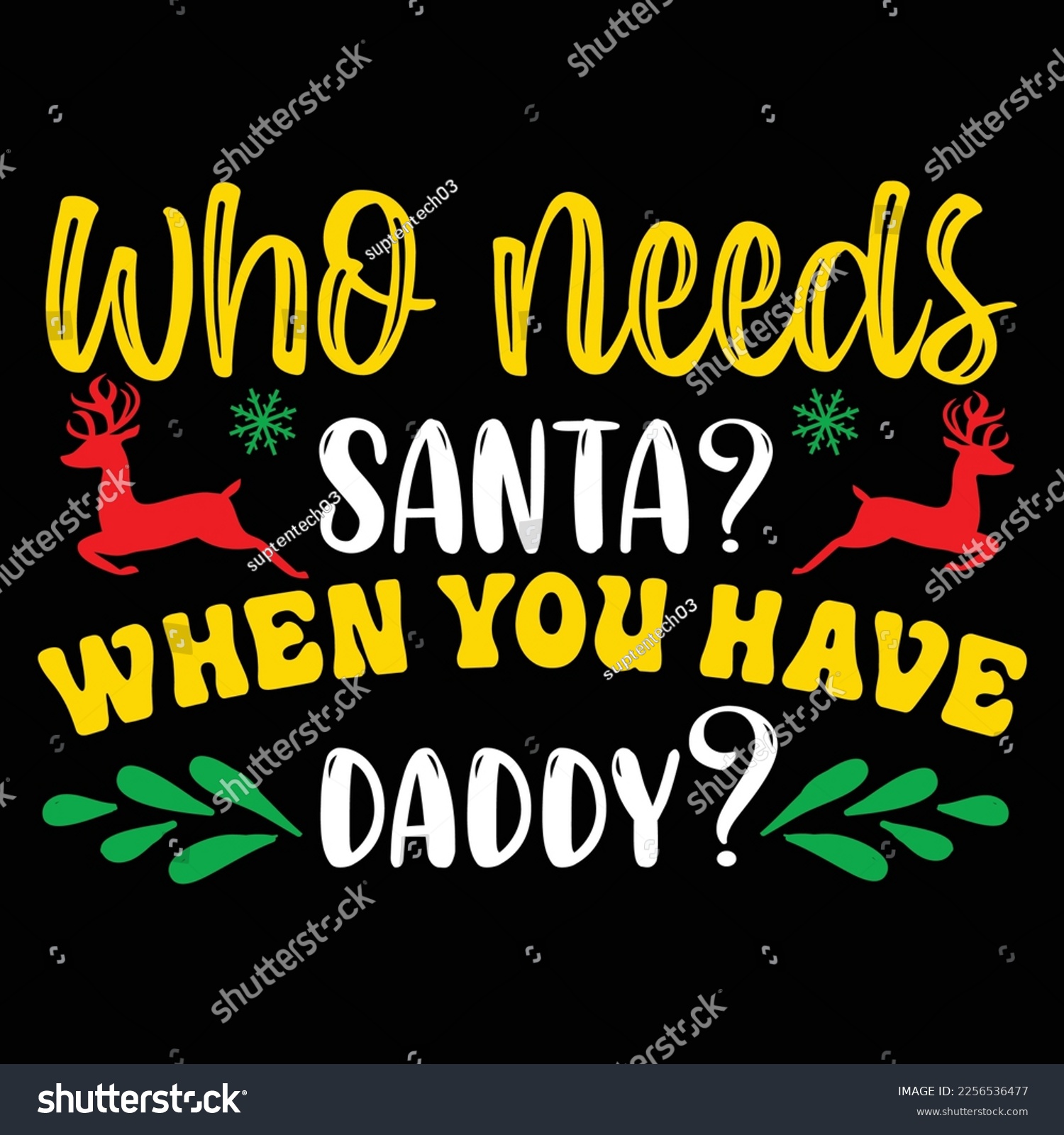 SVG of Who Needs Santa When You Have Daddy, Merry Christmas shirts Print Template, Xmas Ugly Snow Santa Clouse New Year Holiday Candy Santa Hat vector illustration for Christmas hand lettered svg