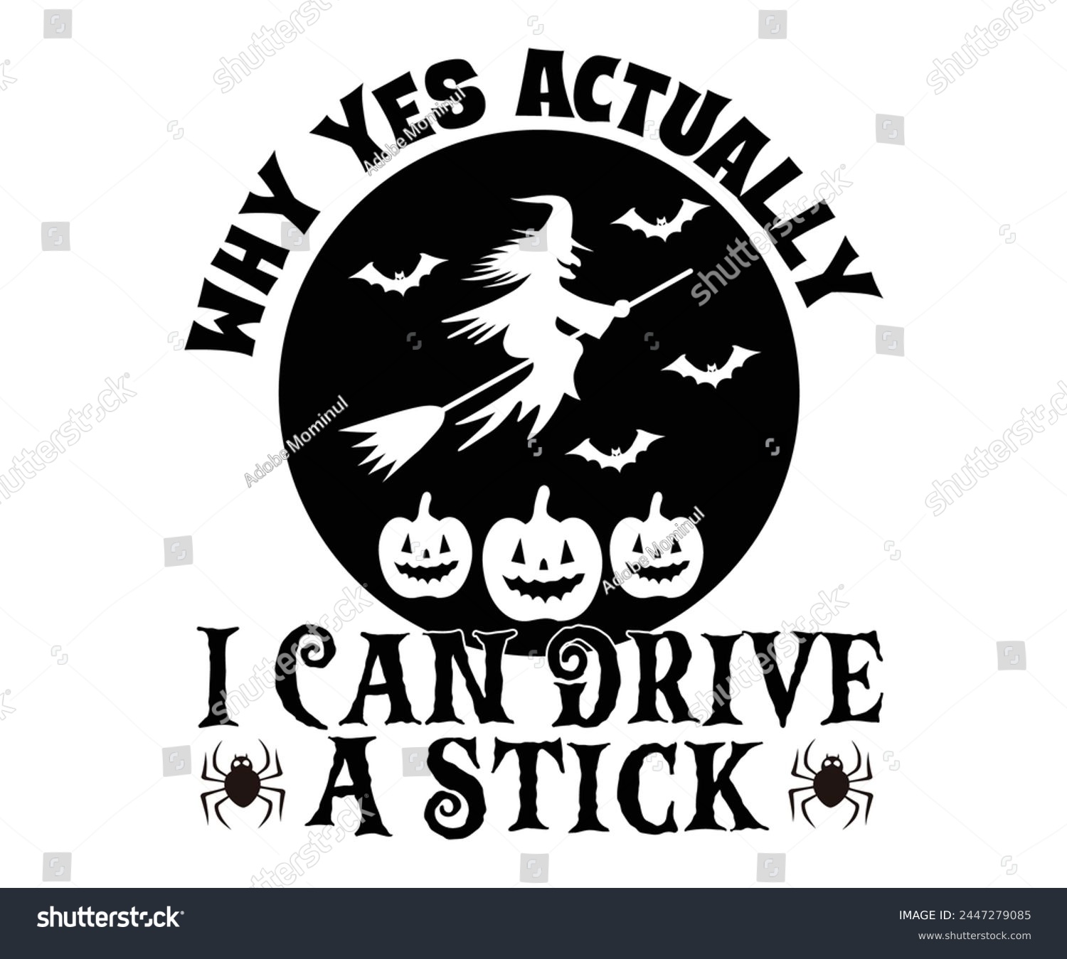 SVG of Why Yes Actually I Can Drive A Stick,Halloween Svg,Typography,Halloween Quotes,Witches Svg,Halloween Party,Halloween Costume,Halloween Gift,Funny Halloween,Spooky Svg,Funny T shirt,Ghost Svg,Cut file svg