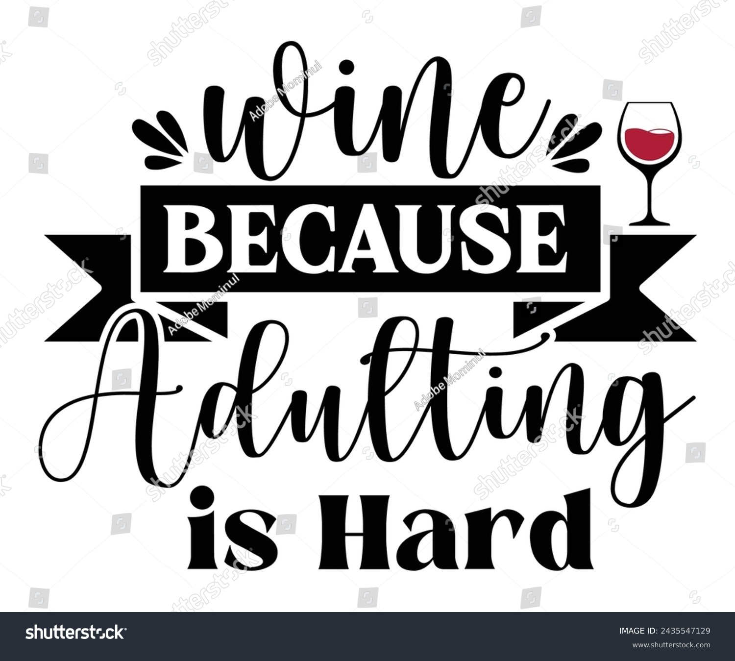SVG of Wine Because Adulting Is Hard,T-shirt Design,Wine Svg,Drinking Svg,Wine Quotes Svg,Wine Lover,Wine Time Svg,Wine Glass Svg,Funny Wine Svg,Beer Svg,Cut File svg