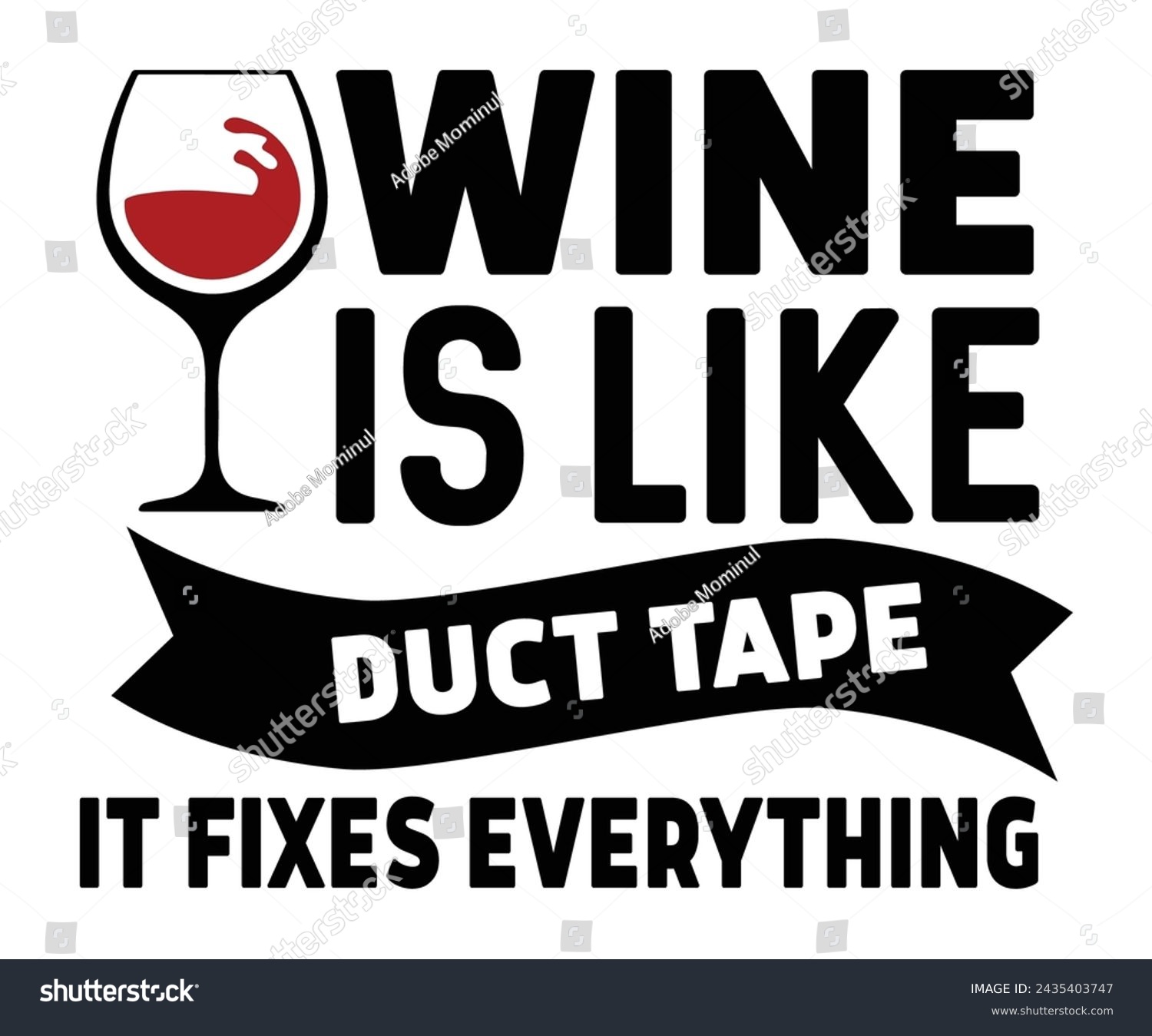 SVG of Wine Is Like Duct Tape It Fixes Everything Svg,T-shirt Design,Wine Svg,Drinking Svg,Wine Quotes Svg,Wine Lover,Wine Time Svg,Wine Glass Svg,Funny Wine Svg,Beer Svg,Cut File svg