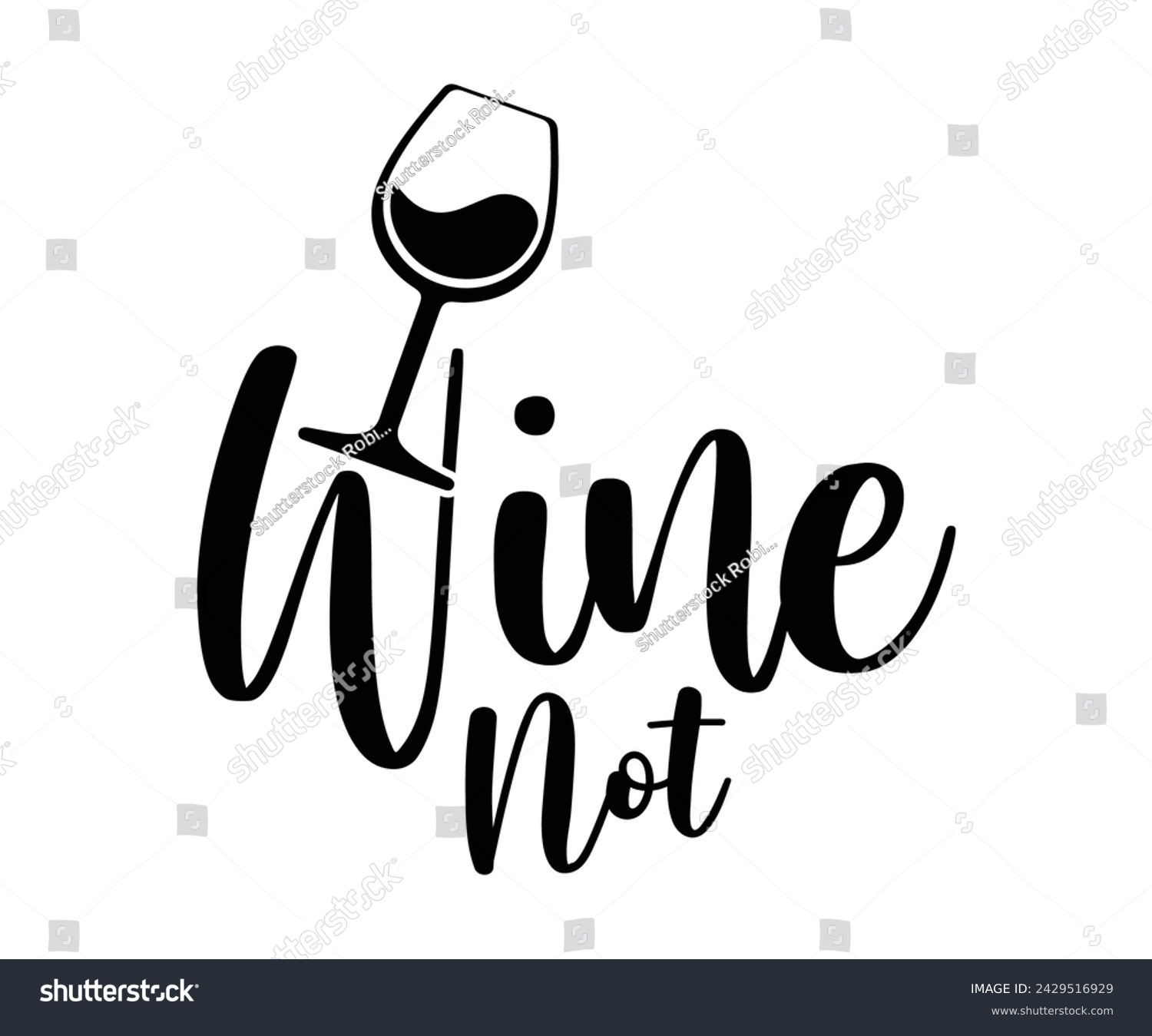 SVG of Wine Svg,Wine Quotes,Wine Glass Svg,Drinking Svg,Wine Lover T-shirt Svg,Wine Sayings, Alcohol Svg,Wine Cut Files,Cut File for Cricut,Silhouette svg