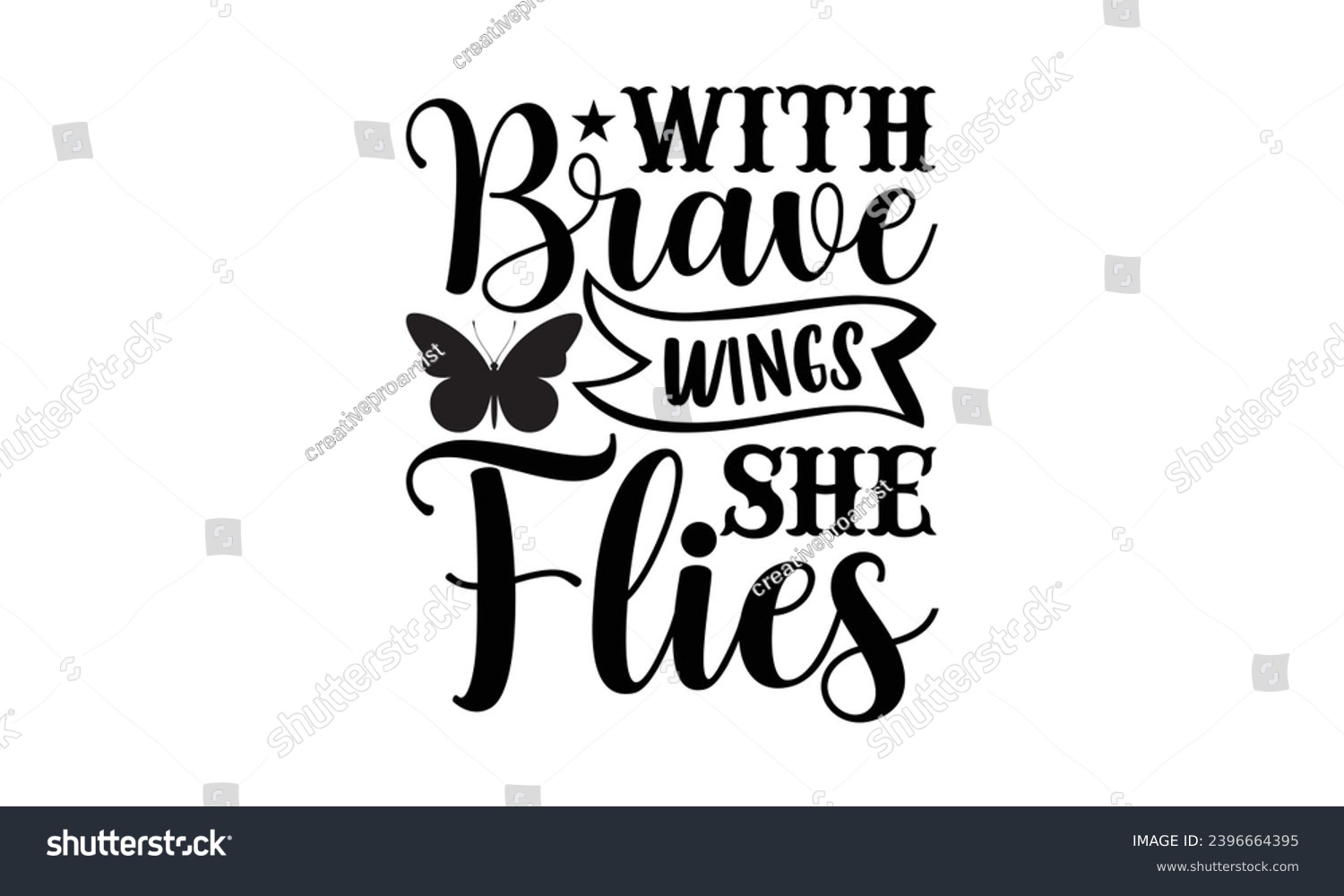 SVG of with brave wings she flies- Butterfly t- shirt design, Handmade calligraphy vector illustration for Cutting Machine, Silhouette Cameo, Cricut, Vector illustration Template eps svg
