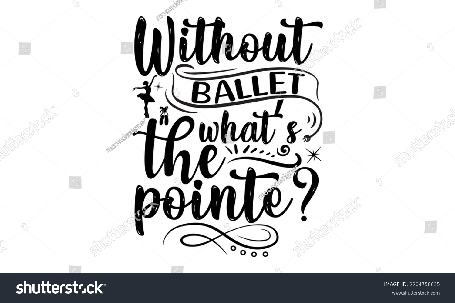SVG of Without ballet what’s the pointe - Ballet svg t shirt design, ballet SVG Cut Files, Girl Ballet Design, Hand drawn lettering phrase and vector sign, EPS 10 svg