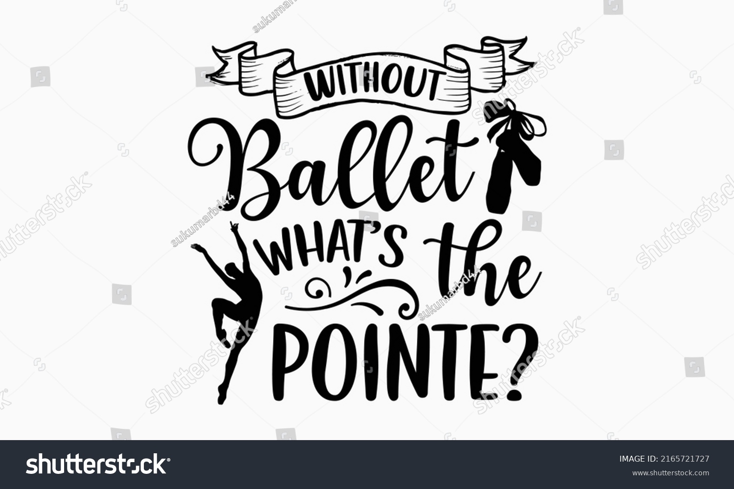 SVG of Without ballet what’s the pointe? - Ballet t shirt design, Hand drawn lettering phrase, Calligraphy graphic design, SVG Files for Cutting Cricut and Silhouette svg