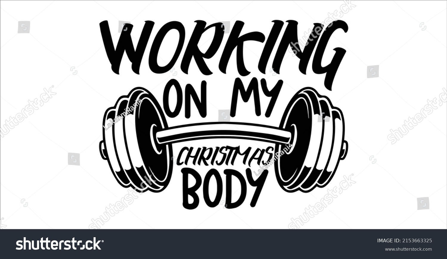 SVG of Working On My Christmas Body  -   Lettering design for greeting banners, Mouse Pads, Prints, Cards and Posters, Mugs, Notebooks, Floor Pillows and T-shirt prints design.
 svg