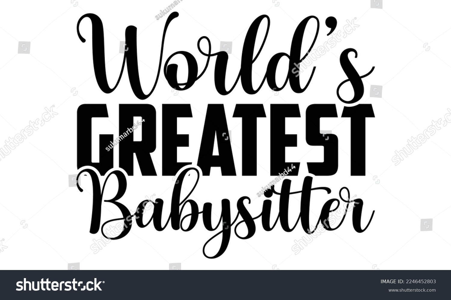 SVG of World’s Greatest Babysitter - Babysitting svg quotes Design, Cutting Machine, Silhouette Cameo, t-shirt, Hand drawn lettering phrase isolated on white background. svg