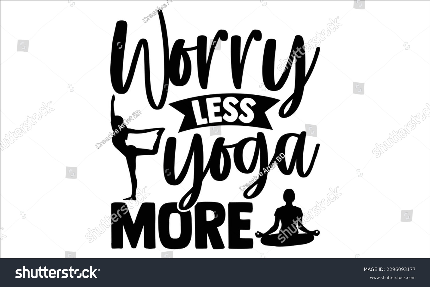 SVG of Worry less yoga more  - Yoga Day T Shirt Design, Hand drawn lettering and calligraphy, Cutting Cricut and Silhouette, svg file, poster, banner, flyer and mug. svg