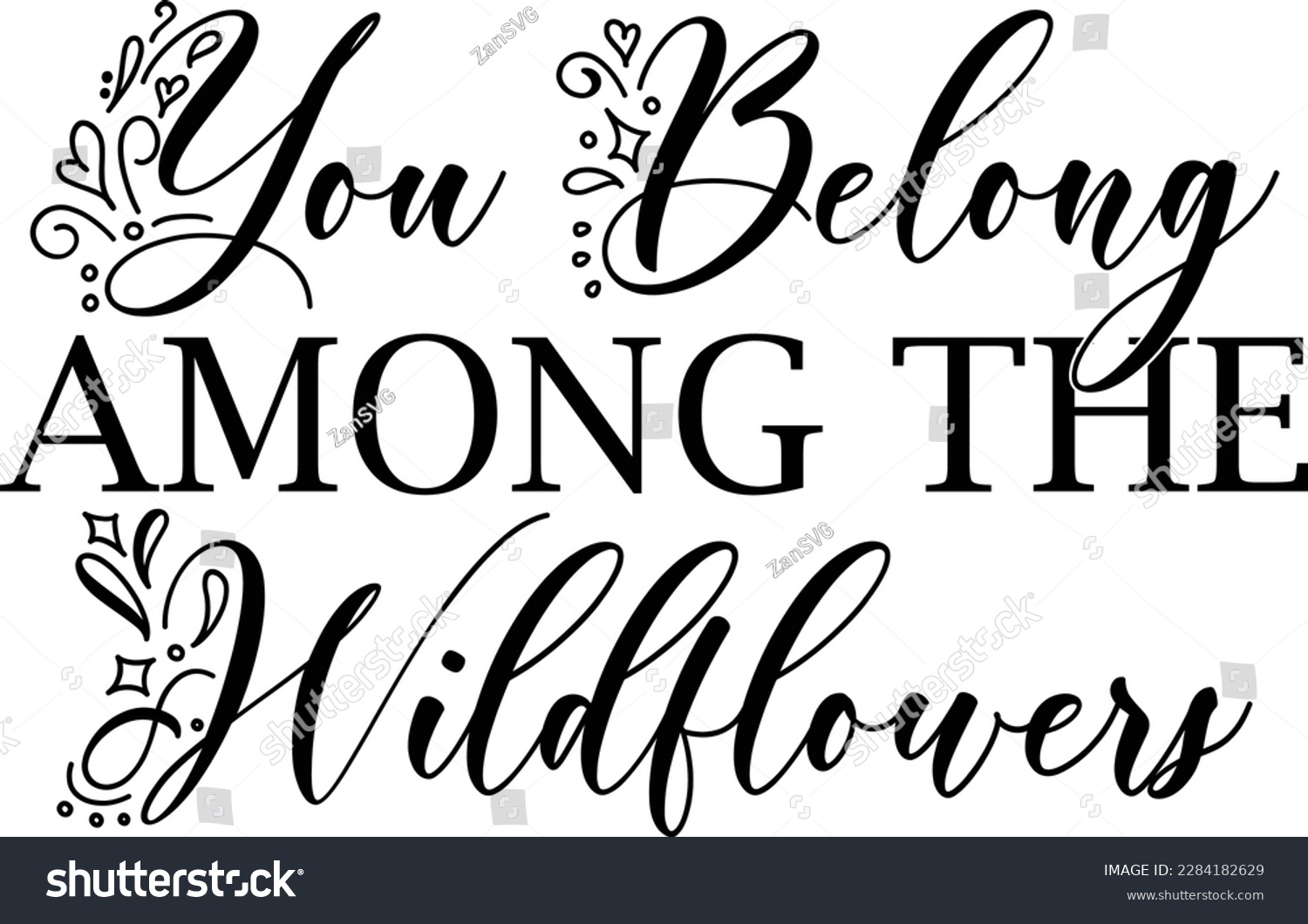 SVG of You belong among the wildflowers svg design, Inspirational vector file svg