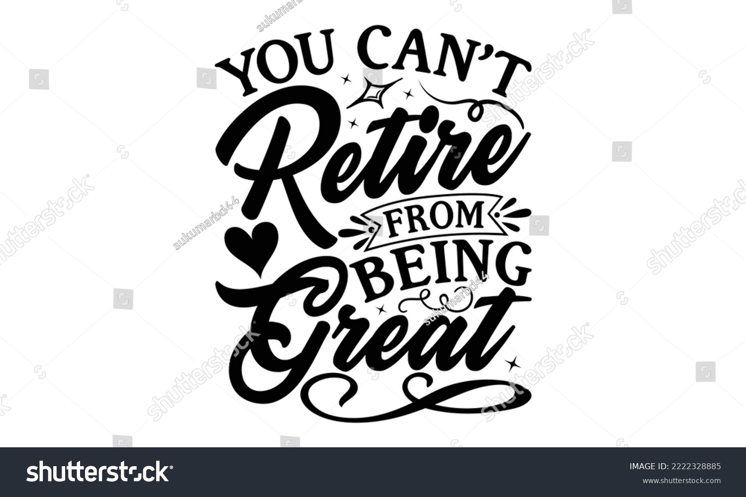 SVG of You Can’t Retire From Being Great - Retirement SVG Design, Hand drawn lettering phrase isolated on white background, typography t shirt design, eps, Files for Cutting svg