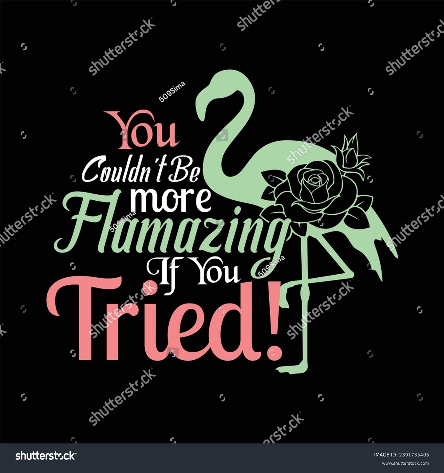 SVG of YOU COULDN'T BE MORE FLAMAZING IF YOU TRIED!-FLAMINGO RETRO T-SHIRT DESIGN svg