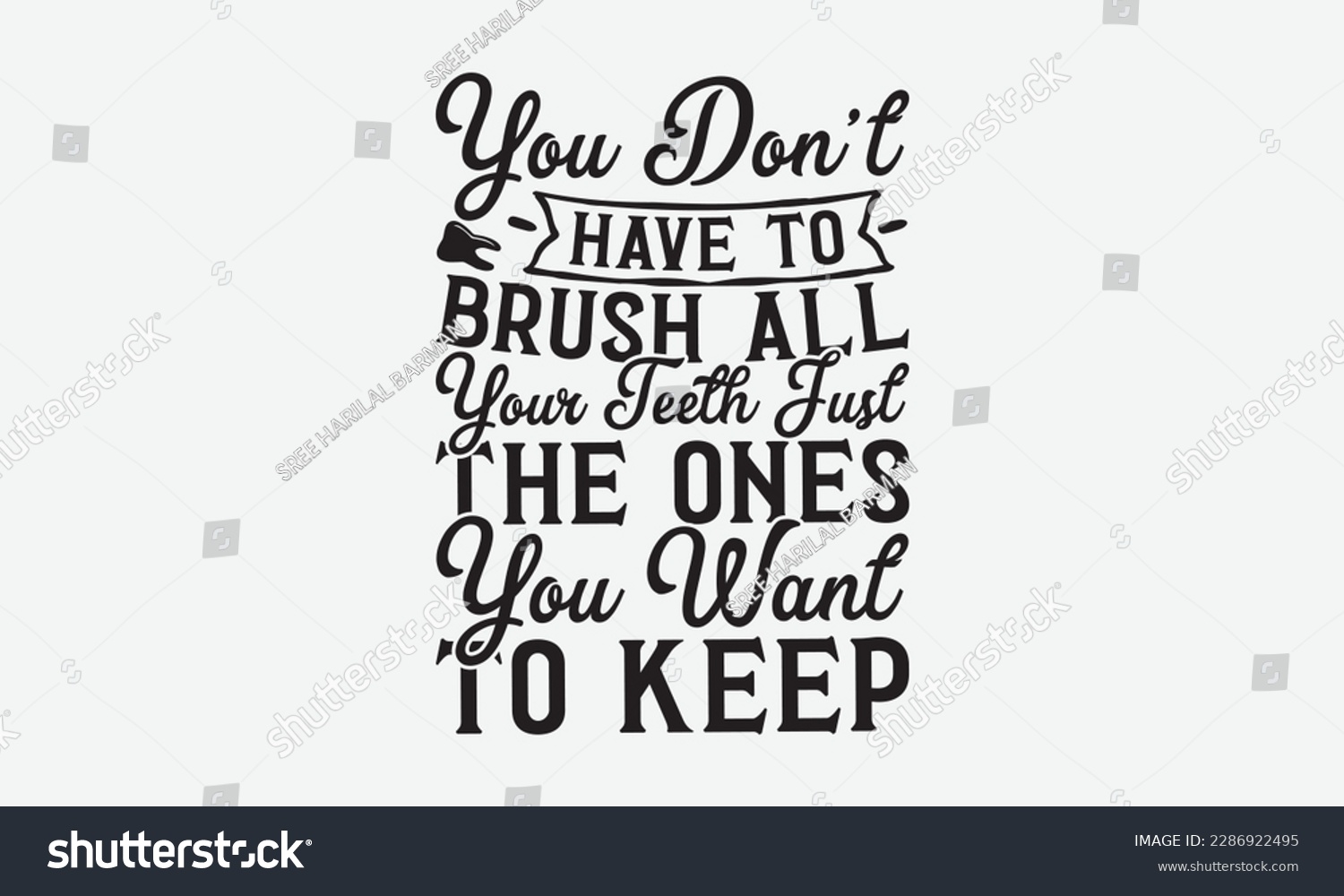 SVG of You Don’t Have To Brush All Your Teeth Just The Ones You Want To Keep - Dentist T-shirt Design, Conceptual handwritten phrase craft SVG hand-lettered, Handmade calligraphy vector illustration, templat svg