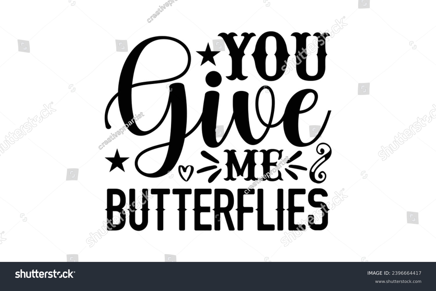 SVG of You Give Me Butterflies- Butterfly t- shirt design, Handmade calligraphy vector illustration for Cutting Machine, Silhouette Cameo, Cricut, Vector illustration Template eps svg