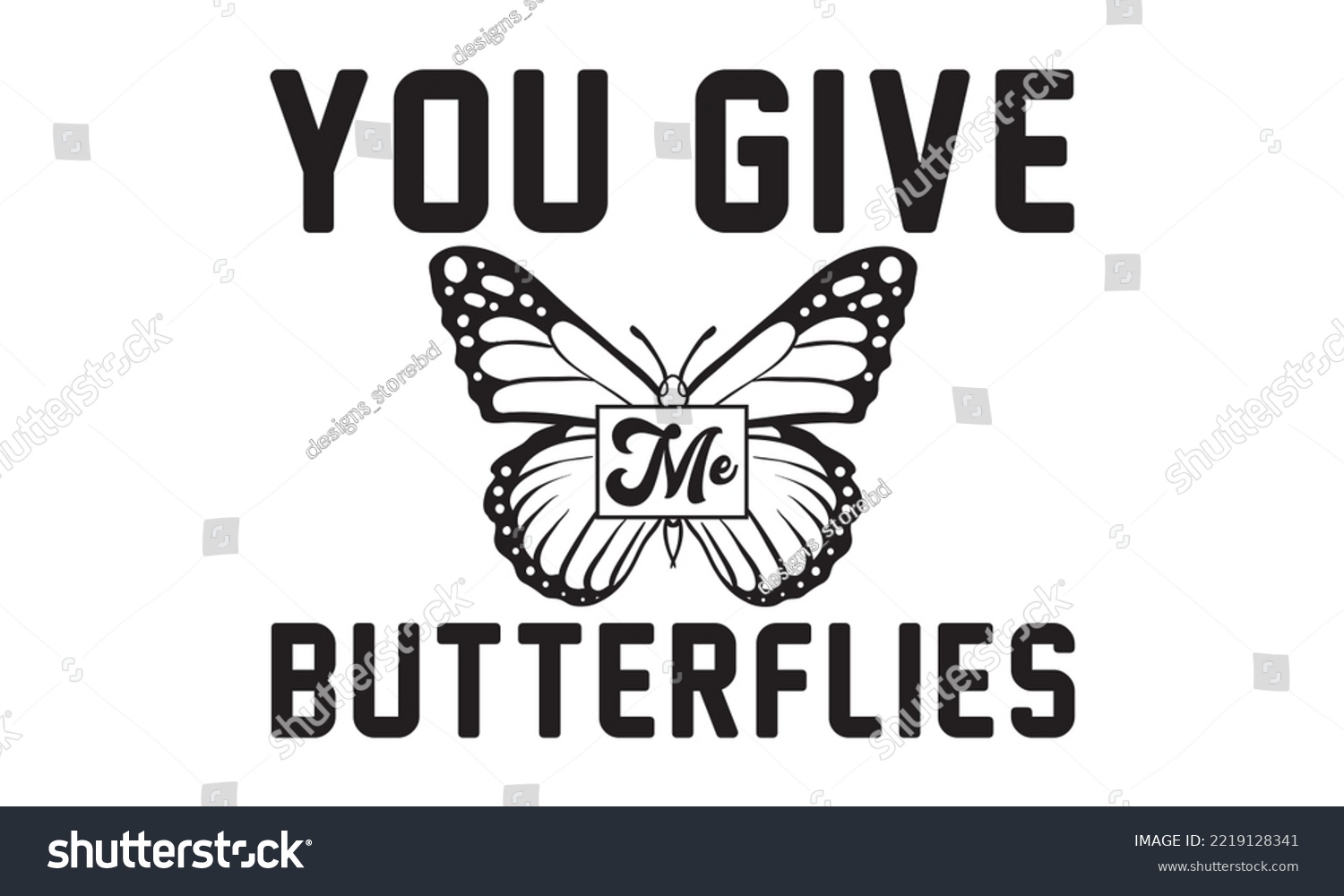 SVG of You Give Me Butterflies Svg, Butterfly svg, Butterfly svg t-shirt design, butterflies and daisies positive quote flower watercolor margarita mariposa stationery, mug, t shirt, svg, eps 10 svg