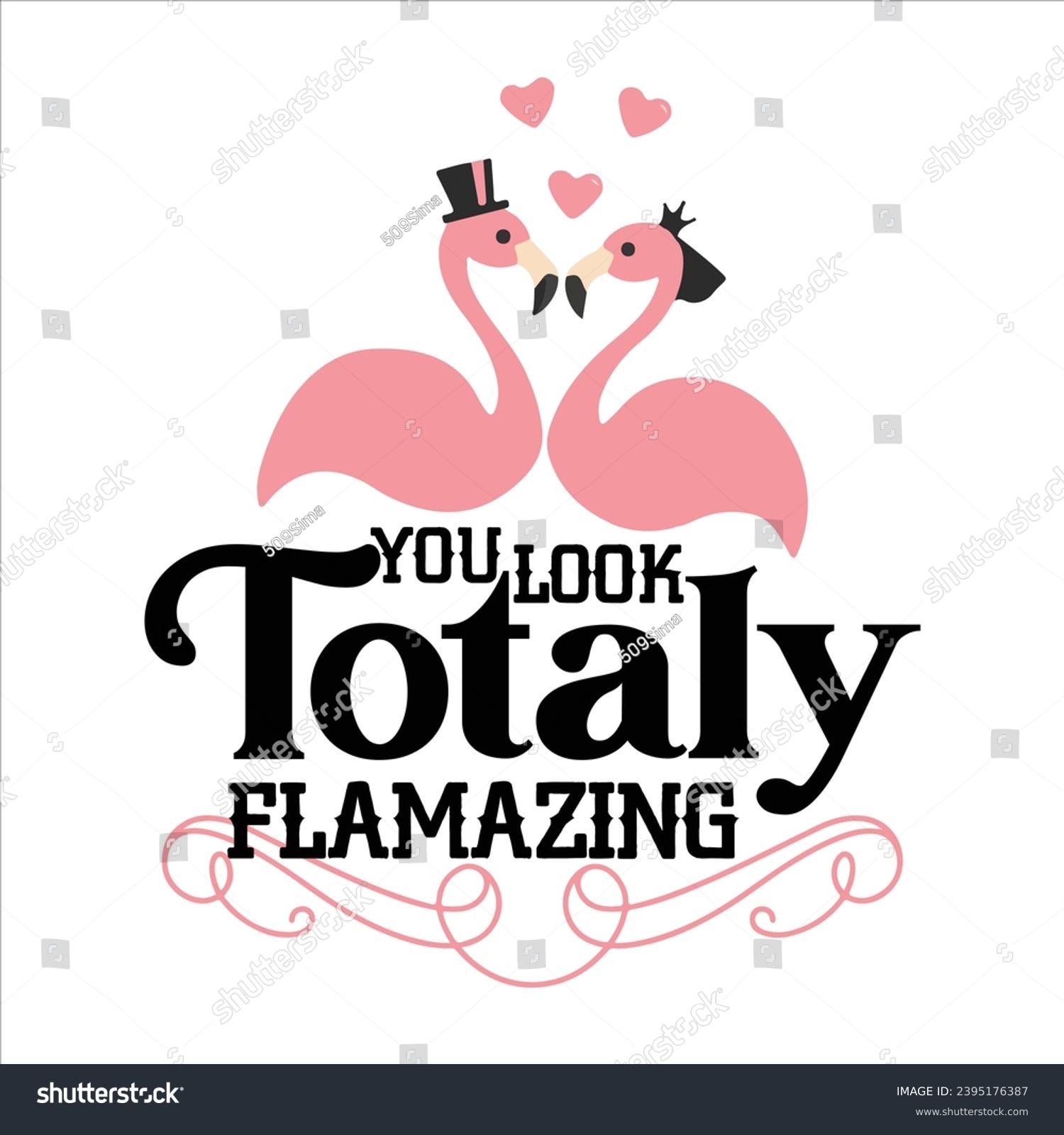 SVG of YOU LOOK TOTALY FLAMAZING-FLAMINGO T-SHIRT DESIGN svg