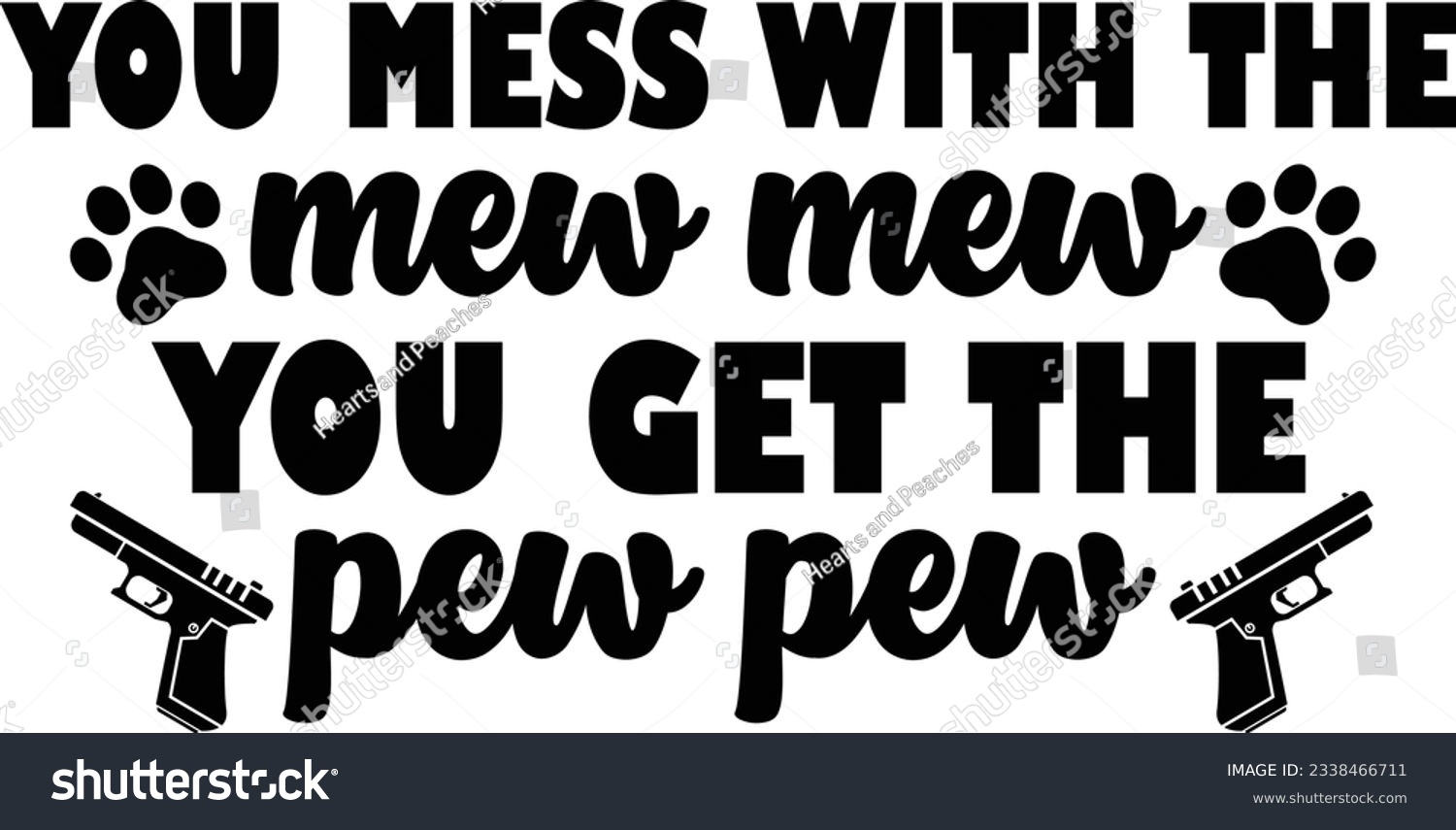 SVG of You mess with the mew mew you get the pew pew, Cat SVG Design, SVG File, SVG Cut File, T-shirt design, Tshirt design svg
