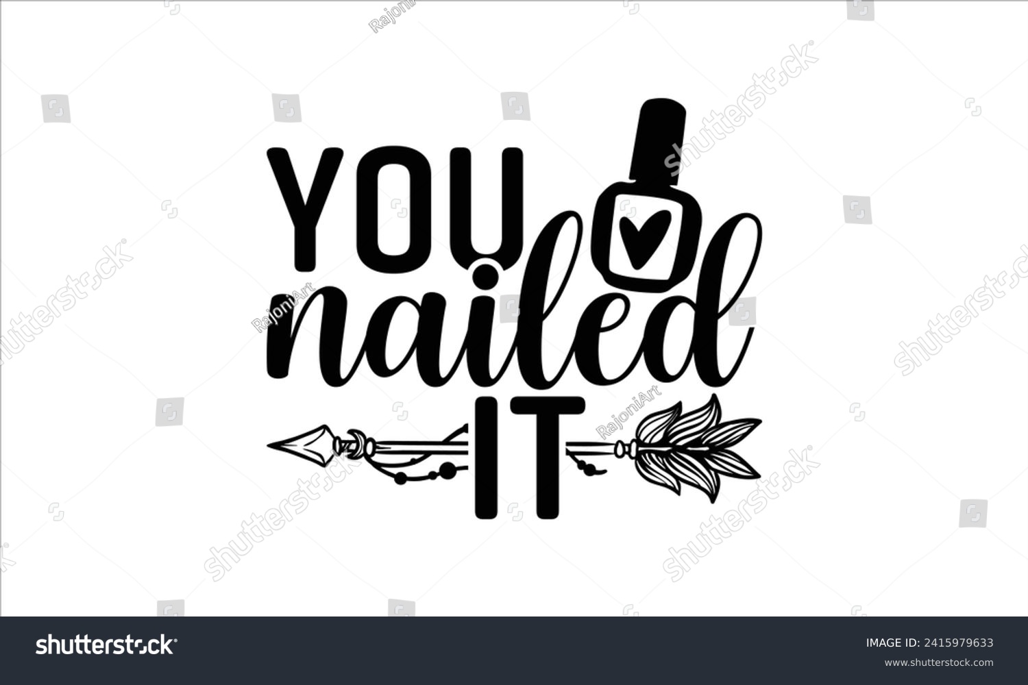SVG of You nailed it - Nail Tech T-Shirt Design, Vector illustration with hand drawn lettering, Silhouette Cameo, Cricut, Modern calligraphy, Mugs, Notebooks, white background. svg