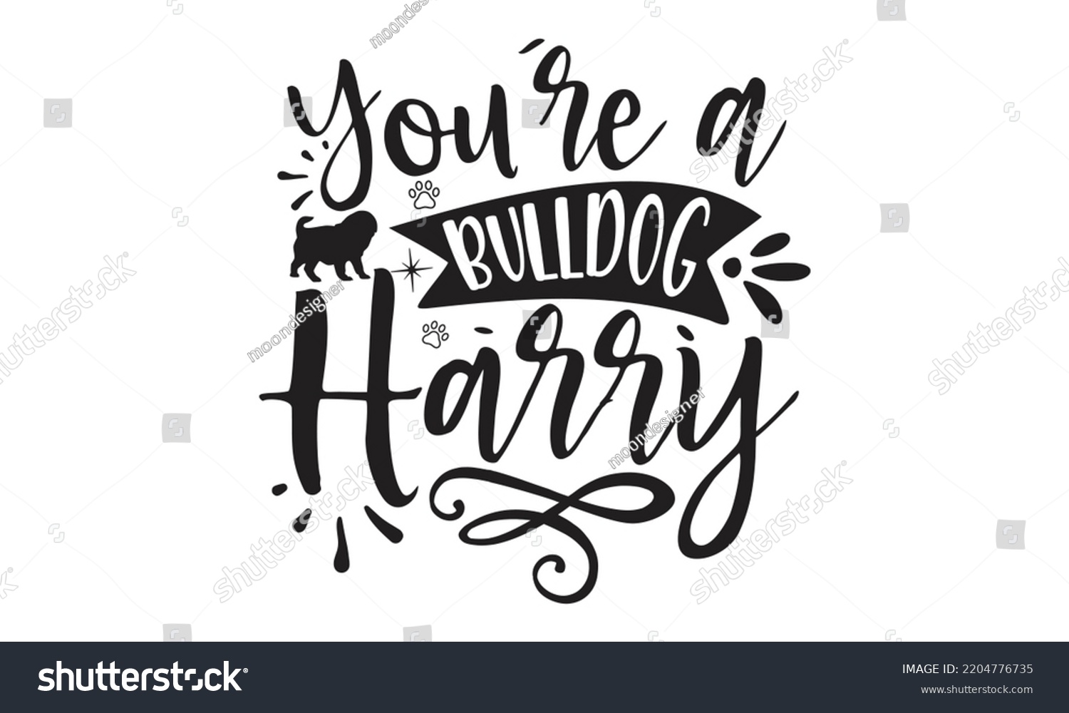 SVG of You’re a bulldog harry - Bullodog T-shirt and SVG Design,  Dog lover t shirt design gift for women, typography design, can you download this Design, svg Files for Cutting and Silhouette EPS, 10 svg