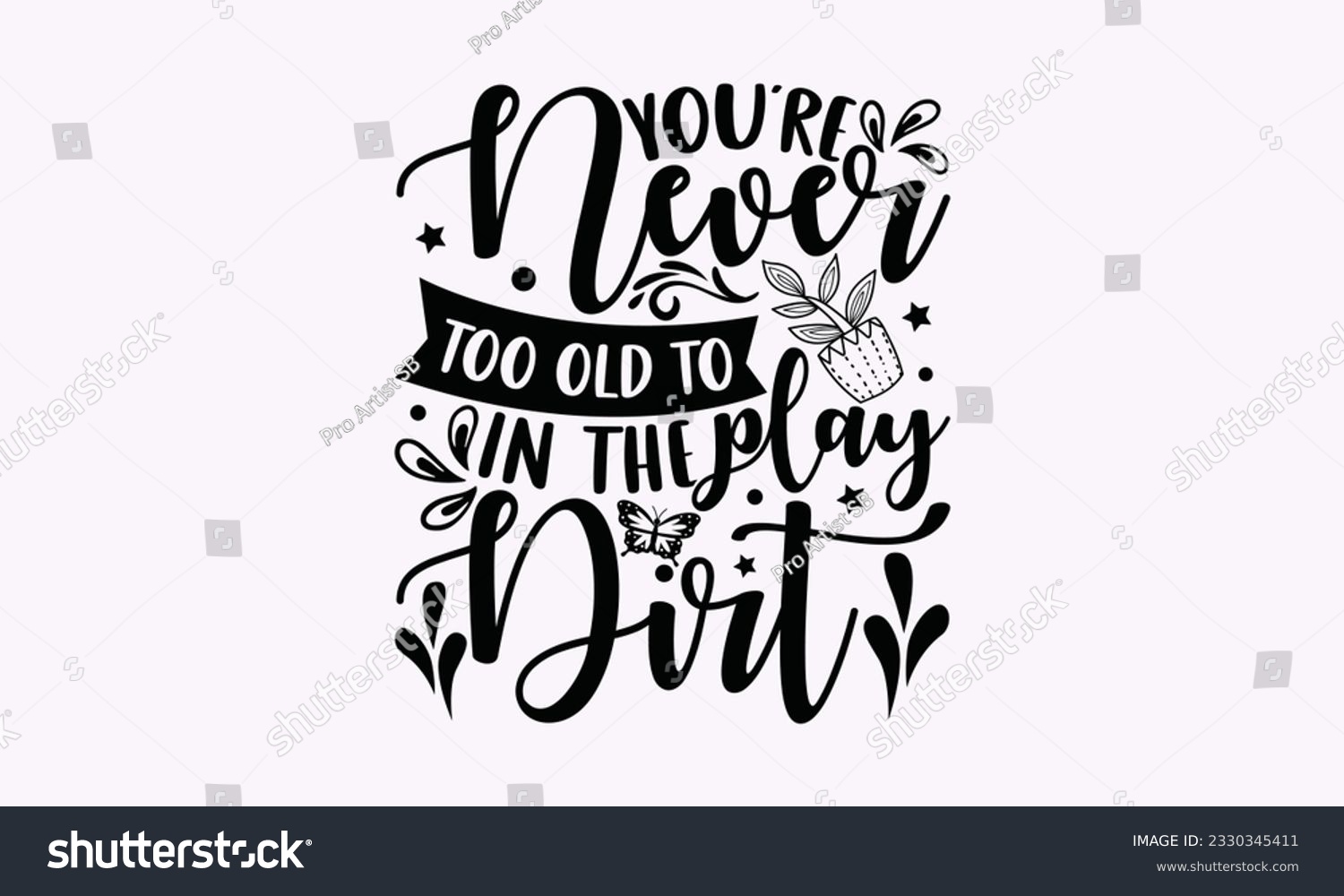 SVG of You’re never too old to play in the dirt - Gardening SVG Design, Flower Quotes, Calligraphy graphic design, Typography poster with old style camera and quote. svg