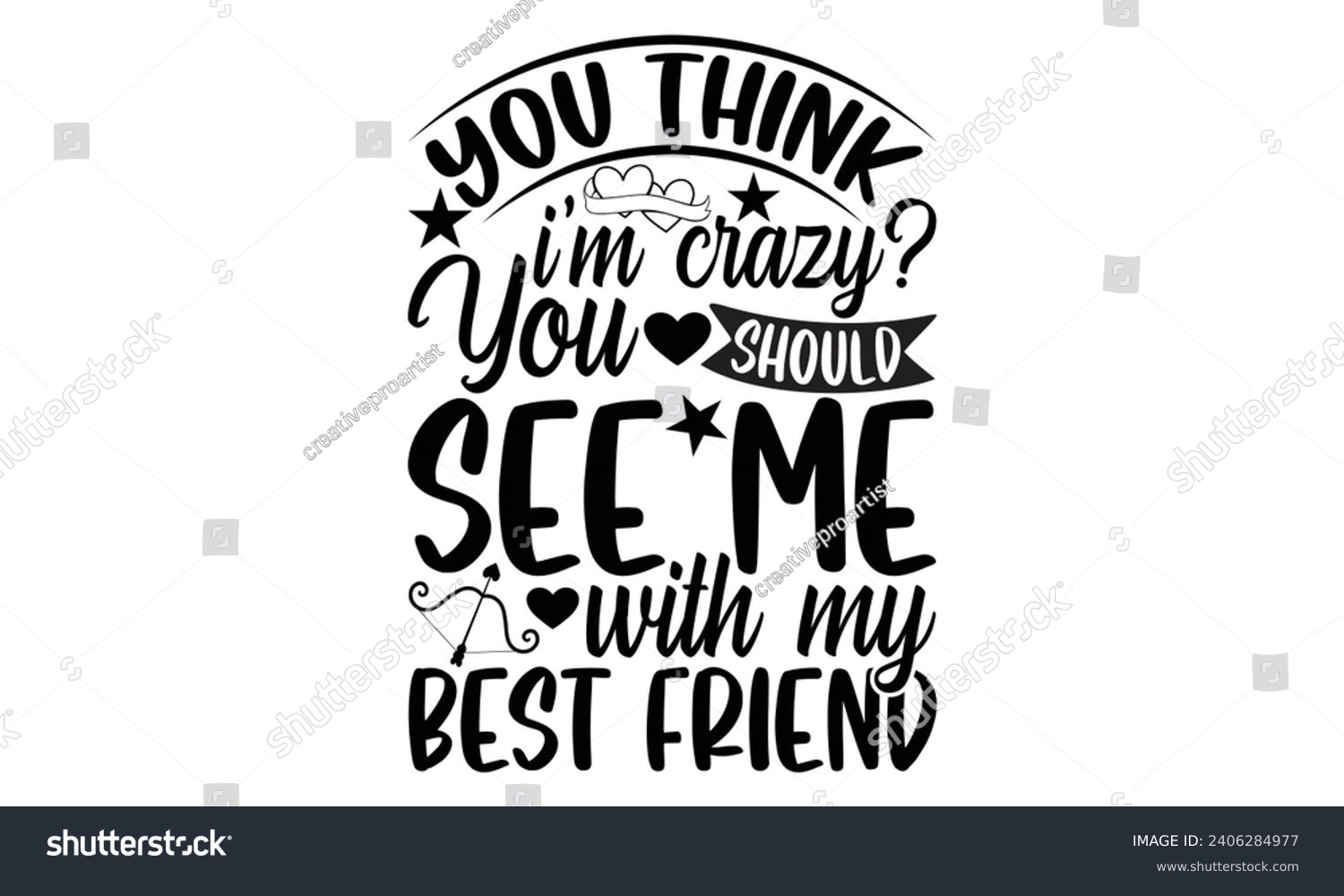 SVG of You Think I'm Crazy You Should See Me With My Best Friend- Best friends t- shirt design, Hand drawn lettering phrase, Illustration for prints on bags, posters, cards eps, Files for Cutting, Isolated o svg