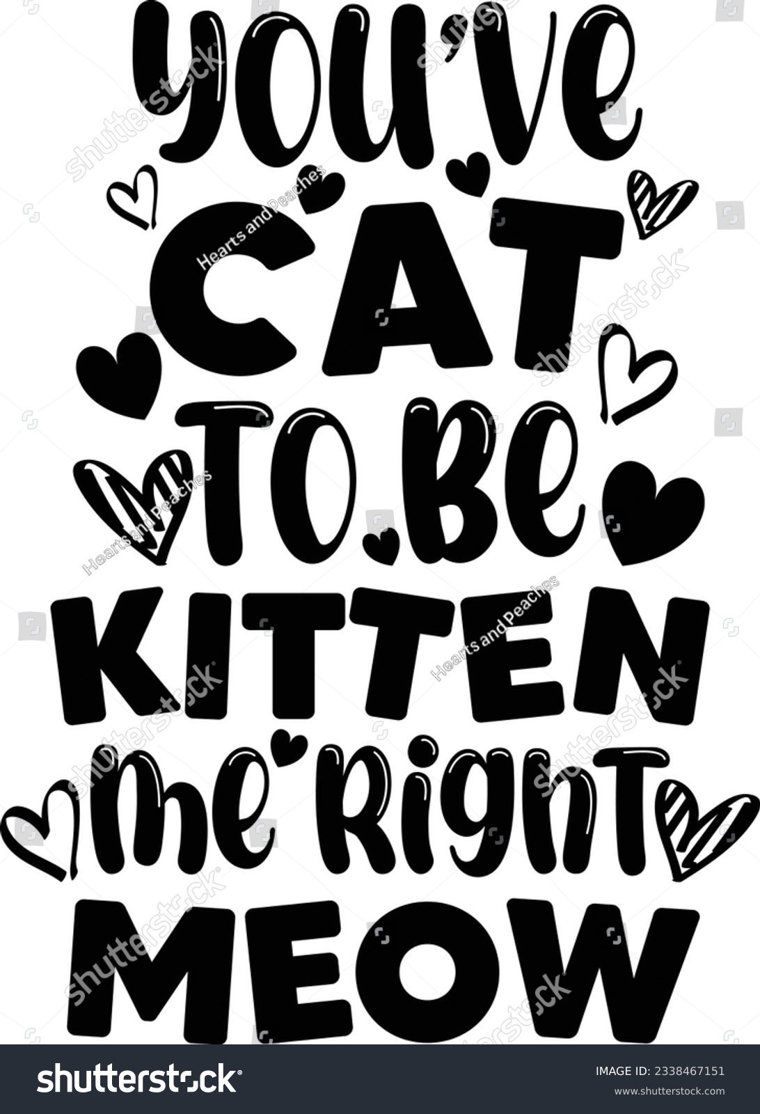 SVG of You’ve cat to be kitten me right meow, Cat SVG Design, SVG File, SVG Cut File, T-shirt design, Tshirt design svg