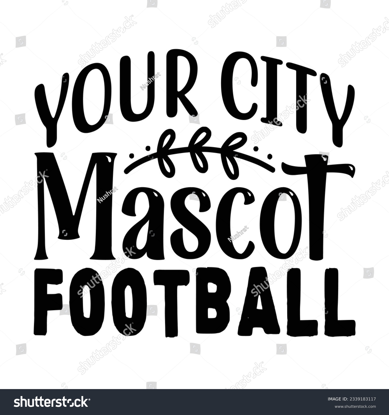 SVG of Your City Mascot Football, Football SVG T shirt Design Vector file. svg