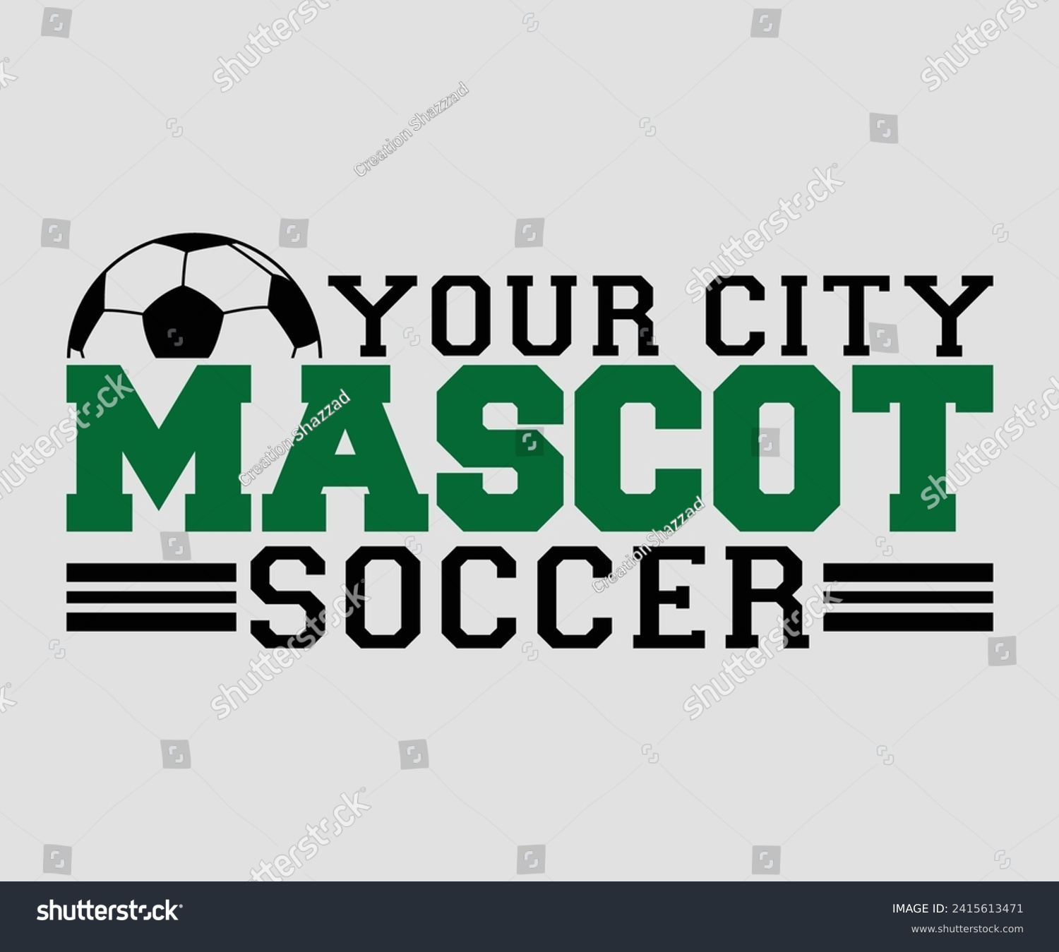 SVG of Your city mascot soccer T-shirt, Soccer Quote, Soccer Saying, Soccer Ball Monogram, Football Shirt, Game Day, Cut File For Cricut And Silhouette svg