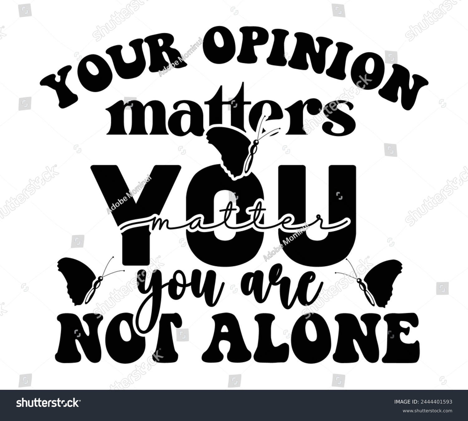 SVG of Your Opinion Matters You Matter You Are Not Alone Svg,Mental Health Svg,Mental Health Awareness Svg,Anxiety Svg,Depression Svg,Funny Mental Health,Motivational Svg,Positive Svg,Cut File,Commercial Use svg