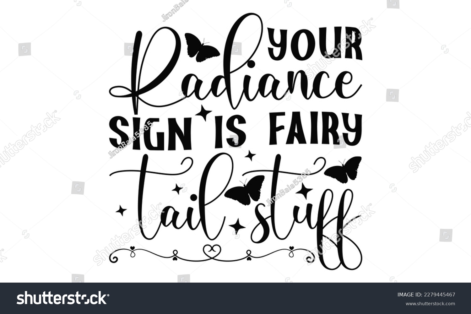 SVG of Your Radiance Sign Is Fairy Tail Stuff - Butterfly SVG Design, typography design, this illustration can be used as a print on t-shirts and bags, stationary or as a poster.
 svg