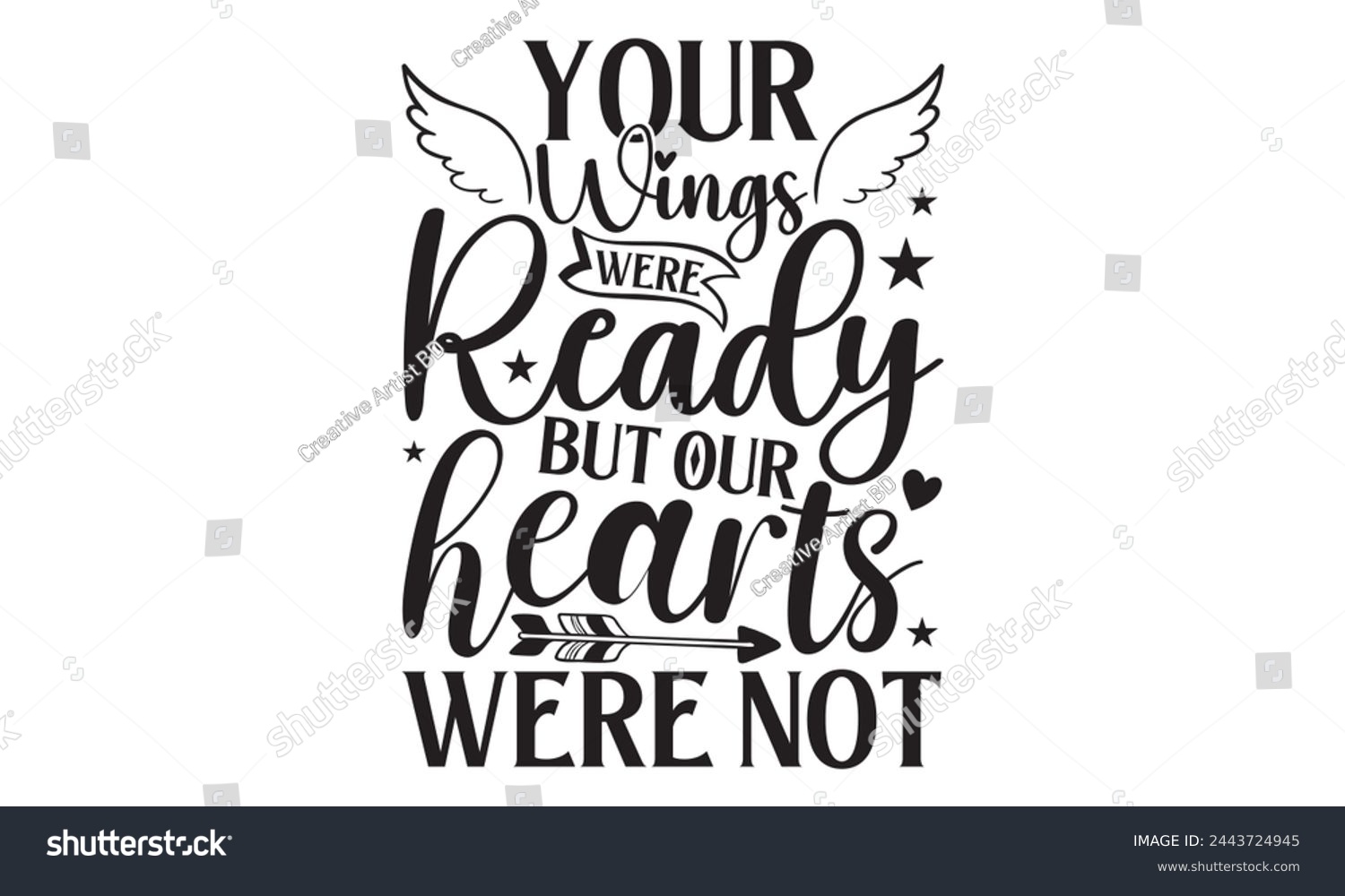 SVG of Your Wings Were Ready But Our Hearts Were Not - Memorial T shirt Design, Handmade calligraphy vector illustration, Cutting and Silhouette, for prints on bags, cups, card, posters. svg